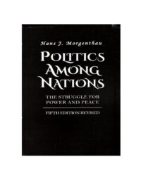 Politics Among Nations: The Struggle for Power and Peace Hans Morgenthau