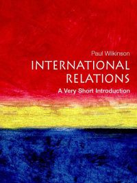 International Relations: A Very Short Introduction By Paul Wilkinson