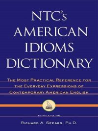 NTC’s American Idioms Dictionary By Richard A Spears