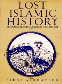 Lost Islamic History By Firas Alkhateeb
