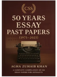 50 Years CSS Essay Papers from 1975-2025 Edition Agha Zuhaib Khan